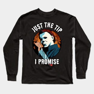 Just The Tip I Promise Long Sleeve T-Shirt